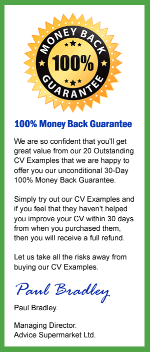 30 Day 100% Money Back Guarantee for our 20 Outstanding CV Examples